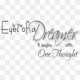 In The Eyes Of A Dreamer It Begins With One Thought - Png Text New Thought, Transparent Png