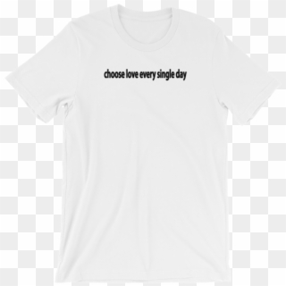 Harry Styles Quote Choose Love Every Single Day Tee - Active Shirt, HD Png Download
