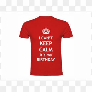 Keep Calm Birthday Shirts - Keep Calm And Carry, HD Png Download