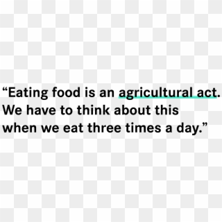 “eating Food Is An Agricultural Act - Quotes For A Rebel, HD Png Download