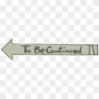 to be continued png transparent for free download pngfind to be continued png transparent for