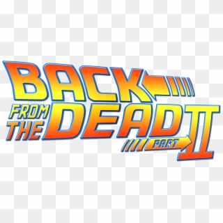 Back From The Dead - Back To The Future, HD Png Download