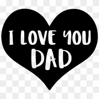 I Love You Dad - Love You Dad Png, Transparent Png