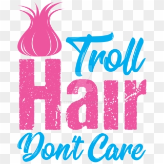 816 X 979 7 - Troll Hair Don T Care, HD Png Download