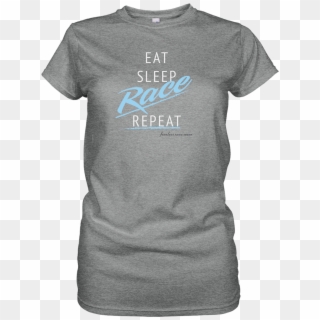 Eat, Sleep, Race, Repeat T's, HD Png Download