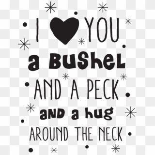 I Love You A Bushel And A Peck Wall Quotes™ Decal - Heart, HD Png Download
