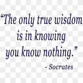 The Only True Wisdom Is In Knowing You Know Nothing - Good Person Quotes, HD Png Download