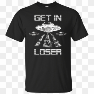 Alien Spaceship Abduction T-shirt Get In Loser Tee - Marcus Lemonis Heart T Shirt, HD Png Download