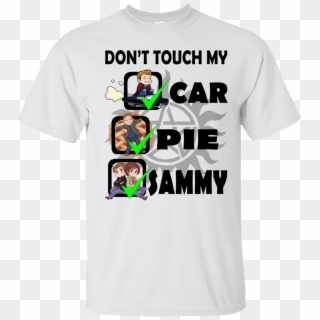 Dean Winchester Don't Touch My Car Pie Sammy Shirt,, HD Png Download