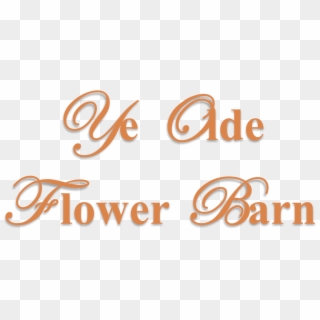 Ye Olde Flower Barn - Calligraphy, HD Png Download