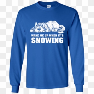 Wake Me When It's Snowing - Shirt, HD Png Download