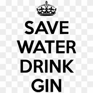 Save Water Drink Gin By - Save Water Drink Gin, HD Png Download