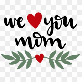 I Love You Mom Png Clipart - We Love You Png, Transparent Png