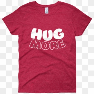 Hug More Women's T-shirt White Print - Hamilton Musical Young Scrappy And Hungry, HD Png Download