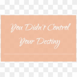 You Didn't Control Your Destiny - Calligraphy, HD Png Download
