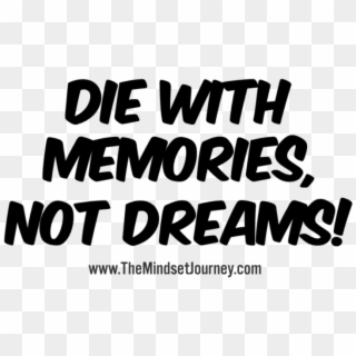 Die With Memories, Not Dreams, HD Png Download