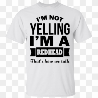 I'm Not Yelling I'm A Redhead That's How We Talk - Active Shirt, HD Png Download