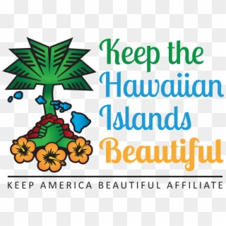 Keep The Hawaiian Islands Beautiful, HD Png Download