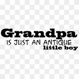 Grandpa Is Just An Antique Little Boy Photo Travel, HD Png Download