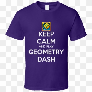 Keep Calm And Play Geometry Dash Fun Game T Shirt - Active Shirt, HD Png Download