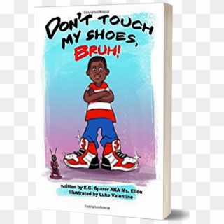 Don't Touch My Shoes, Bruh By E - Bruh Books, HD Png Download