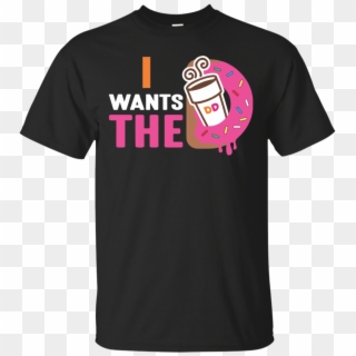 I Wants The D T-shirt Dunkin Donuts, HD Png Download