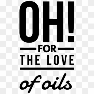 Oh For The Love Of Oils - Graphics, HD Png Download