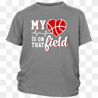 My Heart Is On That Field Basketball Shirts T Shirt - Habanero Chili, HD Png Download