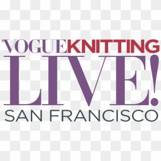 Vogue Knitting Live San Francisco, HD Png Download