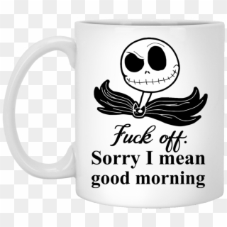 Jack Skellington Fuck Off Sorry I Mean Good Morning - Fuck Off Sorry I Mean Good Morning, HD Png Download
