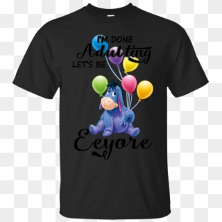 Eeyore Winnie The Pooh Shirts I'm Done Adulting - T-shirt, HD Png Download