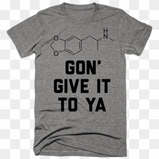 Ecstasy Gon' Give It To Ya - Active Shirt, HD Png Download