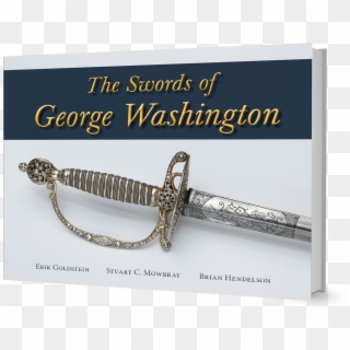 As We Can See In Your Book, Washington Owned A Wide - George Washington Sword, HD Png Download