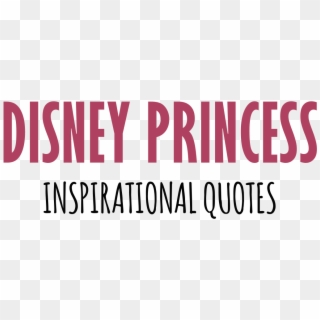 Disney Princess Inspirational Quotes - Motivational Quotes Related To Princess, HD Png Download