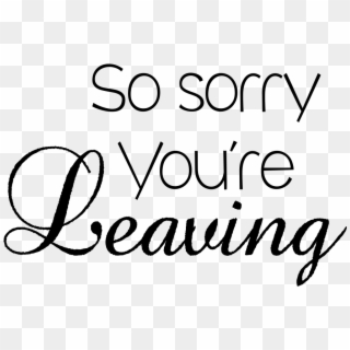 Sorry You're Leaving - Calligraphy, HD Png Download