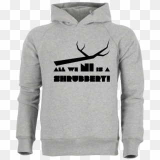 Dynamitfrosch All We Ni Is A Shrubbery Sweatshirt Stanley - Sweatshirt, HD Png Download