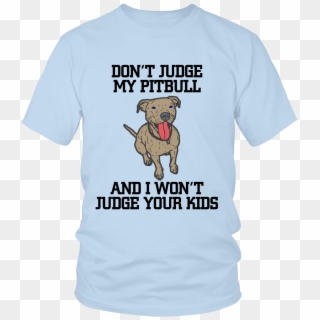 Don't Judge My Pitbull Unisex T-shirt - Inspirational Quotes In Tshirt, HD Png Download