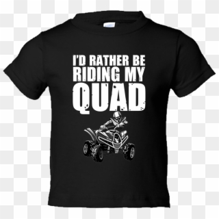 I'd Rather Be Riding My Quad Atv Toddler T-shirt - Time Bandit T Shirt, HD Png Download