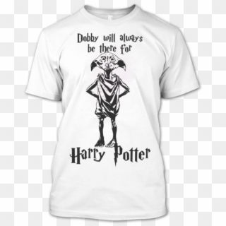 Dobby Will Always Be There For Harry Potter T Shirt, - Harry Potter Dobby T Shirt, HD Png Download