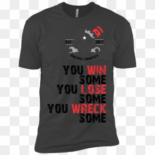 You Win Some You Lose Some You Wreck Some - Visible For Those Who Can T Be Shirt Trans, HD Png Download