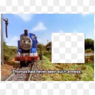 Thomas Had Never Seen Such A Mess - Thomas Never Seen Such A Mess, HD Png Download