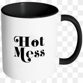 Hot Mess Funny Quote Coffee Mug 11oz Ceramic Tea Cup - Drink Coffee And Fuck, HD Png Download