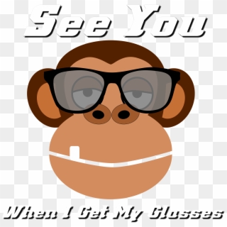 See You When I Get My Glasses - Monkey Runner, HD Png Download