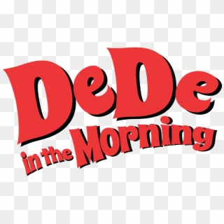 Dede In The Morning - Dede In The Morning Logo, HD Png Download