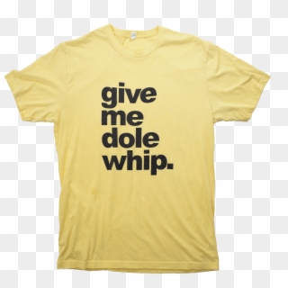 Give Me Dole Whip - Disney Family Vacation Shirts, HD Png Download