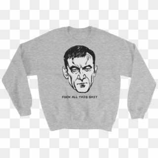 Fuck All This Shit Sweatshirt - Crew Neck, HD Png Download