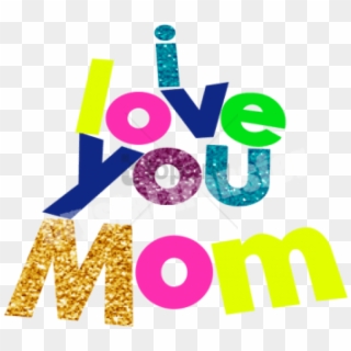 Free Png I Love You Mom Glitter Colorful Transfer For - Graphic Design, Transparent Png