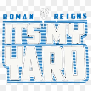 Roman Reigns It S - It's My Yard Png, Transparent Png