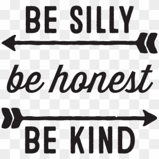 Be Silly Be Honest Be Kind - Silly Be Honest Be Kind, HD Png Download