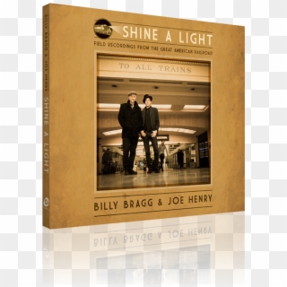 Shine A Light - Shine A Light Billy Bragg Joe Henry, HD Png Download